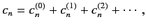 $\displaystyle c_n = c_n^{(0)} + c_n^{(1)} + c_n^{(2)} + \cdots,$
