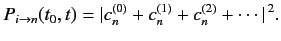 $\displaystyle P_{i\rightarrow n} (t_0, t) = \vert c_n^{(0)} + c_n^{(1)} + c_n^{(2)} +\cdots\vert^{\,2}.$