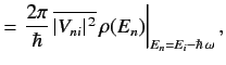 $\displaystyle =\left. \frac{2\pi}{\hbar} \,\overline{\vert V_{ni}\vert^{\,2}}\,\rho(E_n) \right\vert _{E_n = E_i-\hbar\,\omega},$
