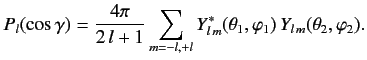 $\displaystyle P_l(\cos\gamma) = \frac{4\pi}{2\,l+1}\sum_{m=-l,+l} Y_{l\,m}^\ast(\theta_1,\varphi_1)\,Y_{l\,m}(\theta_2,\varphi_2).$