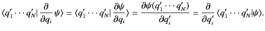 $\displaystyle \langle q_1'\cdots q_N'\vert\,\frac{\partial}{\partial q_i}\, \ps...
...'} = \frac{\partial } {\partial q_i'}\,\langle q_1'\cdots q_N'\vert\psi\rangle.$