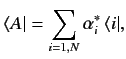 $\displaystyle \langle A\vert = \sum_{i=1,N}\alpha_i^\ast\, \langle i\vert,$