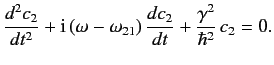 $\displaystyle \frac{d^2 c_2}{dt^2} + {\rm i}\,(\omega-\omega_{21})\,\frac{d c_2}{dt} + \frac{\gamma^2}{\hbar^2} \,c_2 = 0.$