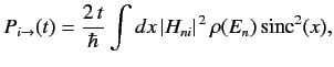 $\displaystyle P_{i\rightarrow} (t) = \frac{2\, t}{\hbar} \int dx\, \vert H_{ni}\vert^{\,2}\, \rho(E_n) \,{\rm sinc}^2(x),$