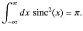 $\displaystyle \int_{-\infty}^{\infty} dx\,\,{\rm sinc}^2(x) = \pi.$