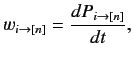 $\displaystyle w_{i\rightarrow [n]} = \frac{d P_{i\rightarrow [n]}}{dt},$