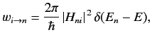 $\displaystyle w_{i\rightarrow n} = \frac{2\pi}{\hbar} \,\vert H_{ni}\vert^{\,2}\, \delta(E_n - E),$