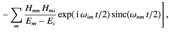 $\displaystyle \left. - \sum_m\frac{H_{nm}\,H_{mi}}{E_m - E_i} \exp(\,{\rm i}\,\omega_{im}\,t/2)\,{\rm sinc}(\omega_{nm}\,t/2)\right],$