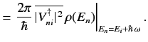 $\displaystyle =\left. \frac{2\pi}{\hbar} \,\overline{ \vert V_{ni}^\dagger\vert^{\,2}}\,\rho(E_n)\right\vert _{E_n = E_i+\hbar\,\omega}.$