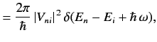 $\displaystyle = \frac{2\pi}{\hbar} \,\vert V_{ni}\vert^{\,2} \, \delta(E_n-E_i+\hbar\,\omega),$