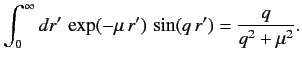 $\displaystyle \int_0^\infty dr'\, \exp(-\mu \,r') \,\sin(q\,r') = \frac{q}{q^2+\mu^2}.$