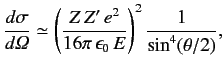 $\displaystyle \frac{d\sigma}{d{\mit\Omega}} \simeq\left(\frac{Z \,Z'\, e^2}{16\pi\,\epsilon_0\,E}\right)^2 \frac{1}{\sin^4(\theta/2)},$