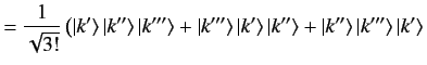 $\displaystyle = \frac{1}{\sqrt{3!}}\left(\vert k'\rangle\,\vert k''\rangle\,\ve...
...\,\vert k''\rangle+\vert k''\rangle\,\vert k'''\rangle\,\vert k'\rangle \right.$