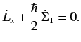 $\displaystyle \dot{L}_x +\frac{\hbar}{2}\,\dot{\Sigma}_1 = 0.$
