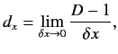 $\displaystyle d_x = \lim_{\delta x\rightarrow 0 }\frac{D-1}{\delta x},$