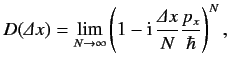 $\displaystyle D({\mit\Delta} x) = \lim_{N\rightarrow \infty} \left(1-{\rm i}\, \frac{{\mit\Delta} x}{N} \frac{p_x}{\hbar}\right)^N,$