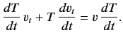$\displaystyle \frac{d T}{dt} \,v_t + T \,\frac{dv_t}{dt} = v\, \frac{dT}{dt}.$
