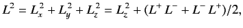$\displaystyle L^2 = L_x^{\,2}+L_y^{\,2}+L_z^{\,2} = L_z^{\,2} + (L^+\, L^- + L^- \,L^+) /2,$