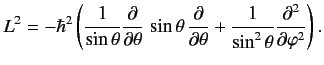 $\displaystyle L^2 = - \hbar^2\left( \frac{1}{\sin\theta}\frac{\partial}{\partia...
...al\theta} + \frac{1}{\sin^2\theta}\frac{\partial^2} {\partial\varphi^2}\right).$