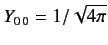 $ Y_{0\,0} = 1/\sqrt{4\pi}$