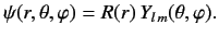 $\displaystyle \psi(r, \theta, \varphi) = R(r) \,Y_{l\,m}(\theta, \varphi).$