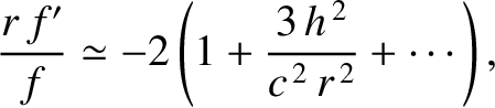 $\displaystyle \frac{r\,f'}{f} \simeq - 2\left(1+ \frac{3\,h^{\,2}}{c^{\,2}\,r^{\,2}}+ \cdots\right),$