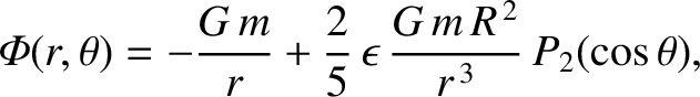 $\displaystyle {\mit\Phi}(r,\theta) = -\frac{G\,m}{r} + \frac{2}{5}\,\epsilon\,\frac{G\,m\,R^{\,2}}{r^{\,3}}\,P_2(\cos\theta),$