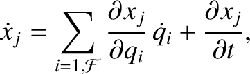 $\displaystyle \skew{3}\dot{x}_j= \sum_{i=1,{\cal F}} \frac{\partial x_j}{\partial q_i}\,\skew{3}\dot{q}_i
+ \frac{\partial x_j}{\partial t},$