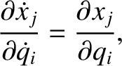$\displaystyle \frac{\partial \skew{3}\dot{x}_j}{\partial\skew{3}\dot{q}_i} = \frac{\partial x_j}{\partial q_i},$
