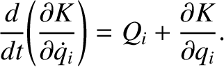 $\displaystyle \frac{d}{dt}\!\left(\frac{\partial K}{\partial \skew{3}\dot{q}_i}\right) = Q_i + \frac{\partial K}{\partial q_i}.$