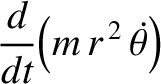 $\displaystyle \frac{d}{dt}\!\left(m\,r^{\,2}\,\skew{5}\dot{\theta}\right)$