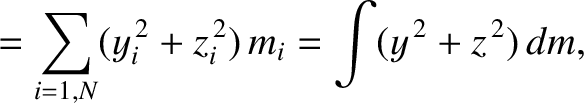$\displaystyle = \sum_{i=1,N}(y_i^{\,2}+z_i^{\,2}) \,m_i= \int(y^{\,2}+ z^{\,2})\,dm,$