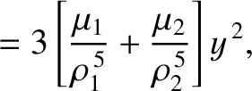 $\displaystyle = 3\left[ \frac{\mu_1}{\rho_1^{\,5}} + \frac{\mu_2}{\rho_2^{\,5}}\right]y^{\,2},$