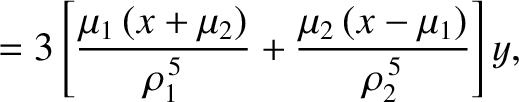 $\displaystyle = 3\left[\frac{\mu_1\,(x+\mu_2)}{\rho_1^{\,5}}+\frac{\mu_2\,(x-\mu_1)}{\rho_2^{\,5}}\right]y,$