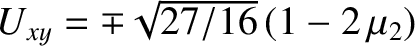 $U_{xy} = \mp\sqrt{27/16}\,(1-2\,\mu_2)$