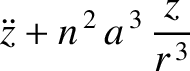$\displaystyle \ddot{z} + n^{\,2}\,a^{\,3}\,\frac{z}{r^{\,3}}$