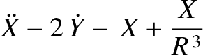 $\displaystyle \ddot{X} -2\,\dot{Y}-\,X+\frac{X}{R^{\,3}}$