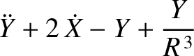 $\displaystyle \ddot{Y}+2\,\dot{X}-Y+\frac{Y}{R^{\,3}}$
