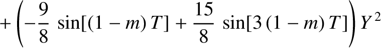 $\displaystyle \phantom{=} + \left(-\frac{9}{8}\,\sin[(1-m)\,T]+\frac{15}{8}\,\sin[3\,(1-m)\,T]\right)Y^{\,2}$