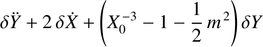 $\displaystyle \delta \ddot{Y}+2\,\delta \dot{X} +\left(X_0^{\,-3}-1-\frac{1}{2}\,m^{\,2}\right)\delta Y$