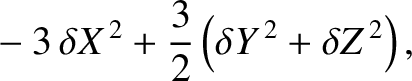 $\displaystyle \phantom{=}-3\,\delta X^{\,2}+\frac{3}{2}\left(\delta Y^{\,2}+\delta Z^{\,2}\right),$