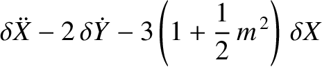 $\displaystyle \delta \ddot{X}-2\,\delta \dot{Y} - 3\left(1+\frac{1}{2}\,m^{\,2}\right)\,\delta X$