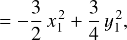 $\displaystyle = -\frac{3}{2}\,x_1^{\,2}+\frac{3}{4}\,y_1^{\,2},$