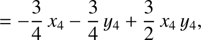 $\displaystyle =- \frac{3}{4}\,x_4-\frac{3}{4}\,y_4+\frac{3}{2}\,x_4\,y_4,$