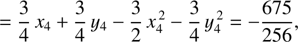 $\displaystyle =\frac{3}{4}\,x_4 + \frac{3}{4}\,y_4-\frac{3}{2}\,x_4^{\,2}-\frac{3}{4}\,y_4^{\,2} = -\frac{675}{256},$