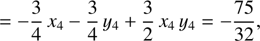 $\displaystyle =-\frac{3}{4}\,x_4-\frac{3}{4}\,y_4+\frac{3}{2}\,x_4\,y_4=-\frac{75}{32},$