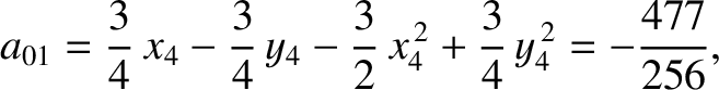 $\displaystyle a_{01} = \frac{3}{4}\,x_4 -\frac{3}{4}\,y_4 -\frac{3}{2}\,x_4^{\,2} +\frac{3}{4}\,y_4^{\,2}=-\frac{477}{256},$
