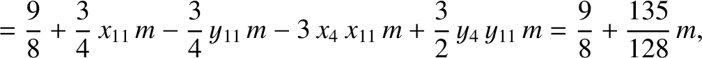 $\displaystyle = \frac{9}{8}+\frac{3}{4}\,x_{11}\,m-\frac{3}{4}\,y_{11}\,m-3\,x_4\,x_{11}\,m+\frac{3}{2}\,y_4\,y_{11}\,m=\frac{9}{8}+\frac{135}{128}\,m,$