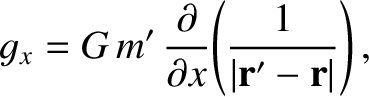 $\displaystyle g_x = G\,m'\,\frac{\partial}{\partial x}\!\left(\frac{1}{\vert{\bf r}'-{\bf r}\vert}\right),$