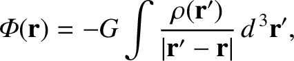 $\displaystyle {\mit\Phi}({\bf r}) = - G\int\frac{\rho({\bf r}')}{\vert{\bf r}'-{\bf r}\vert}\,d^{\,3}{\bf r}',$